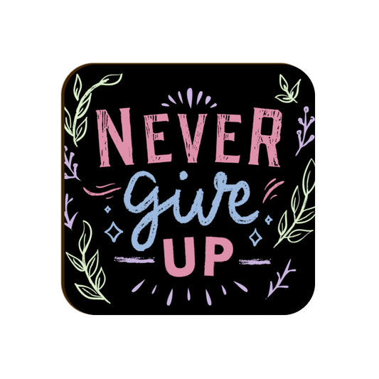 Unboxed Apparel - Never Give Up - Coaster - Let your drinks own a special place on the table. Make a statement with our clean-cut coasters that can bring a dash of your spirit to your chillout sessions and office meetings.